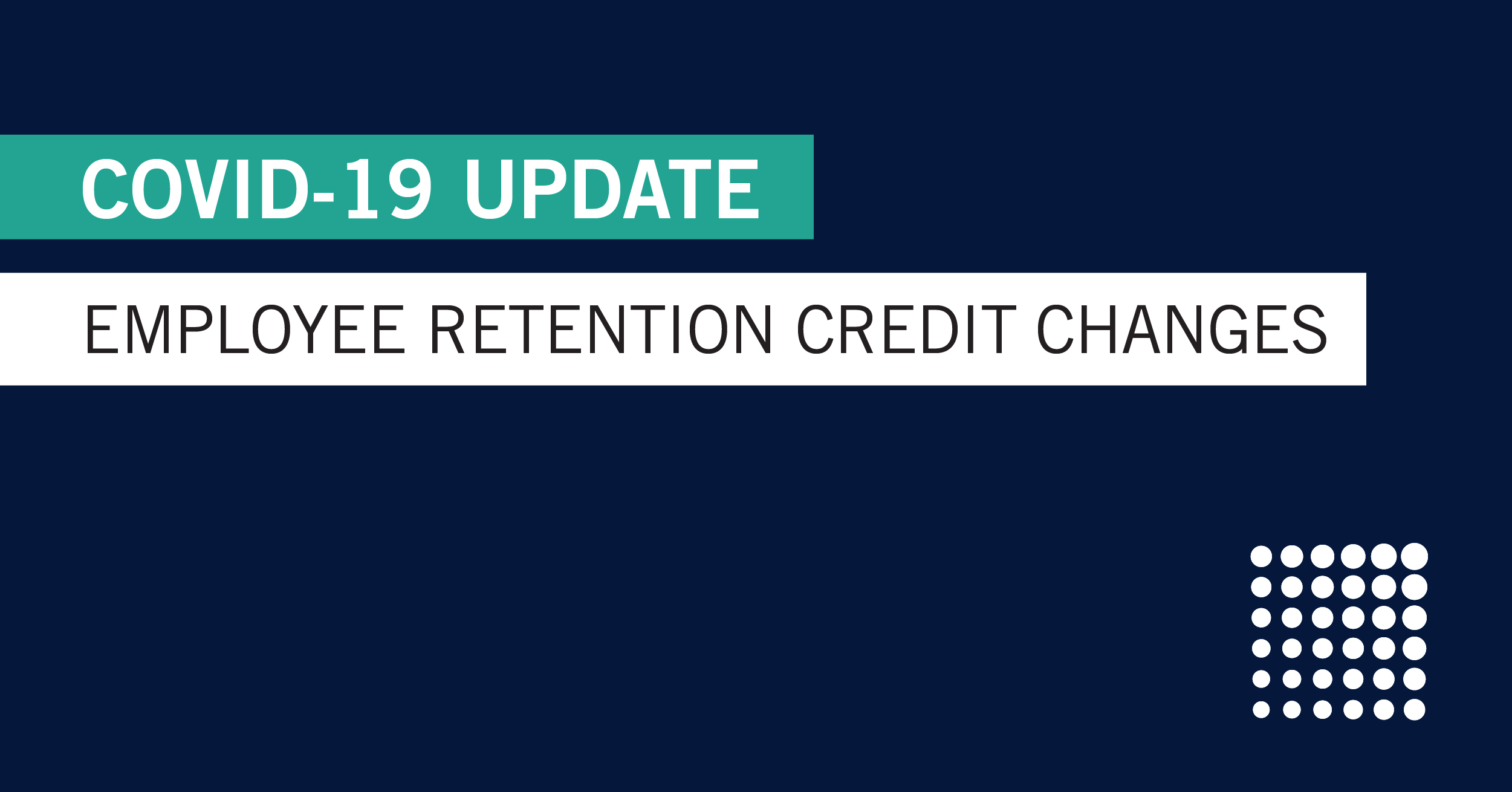 Changes to the Employee Retention Credit (ERC)